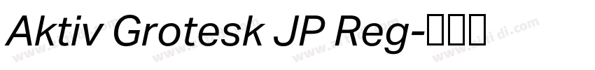 Aktiv Grotesk JP Reg字体转换 Aktiv Grotesk JP Reg字体转换